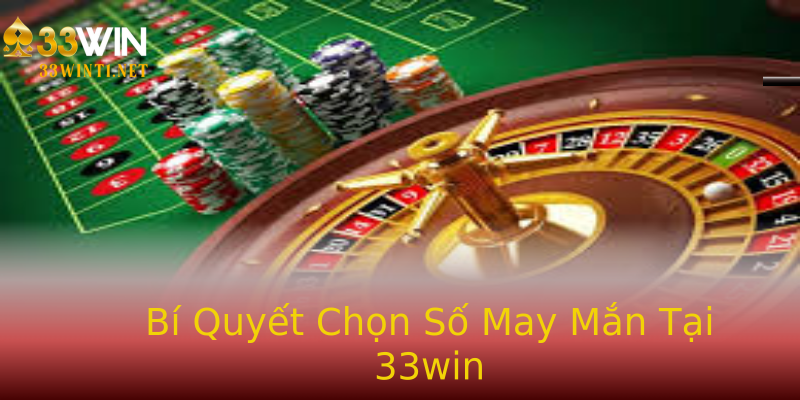 Bí Quyết Chọn Số May Mắn Tại 33win Bí Quyết Chọn Số May Mắn Tại 33win