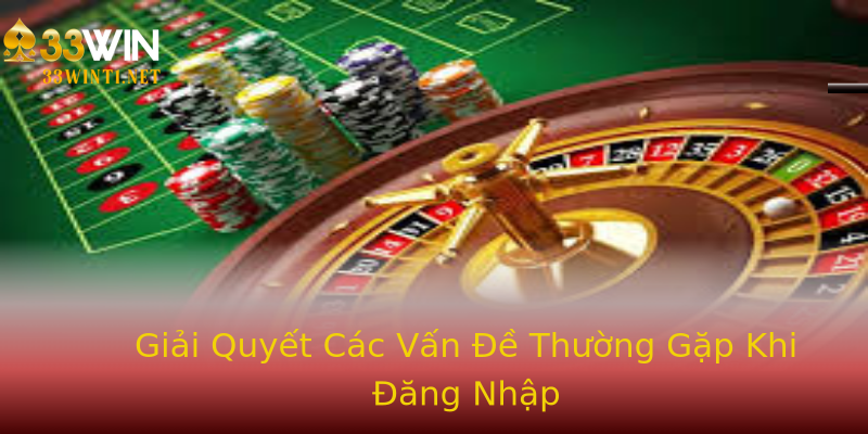 Giải Quyết Các Vấn Đề Thường Gặp Khi Đăng Nhập Giải Quyết Các Vấn Đề Thường Gặp Khi Đăng Nhập