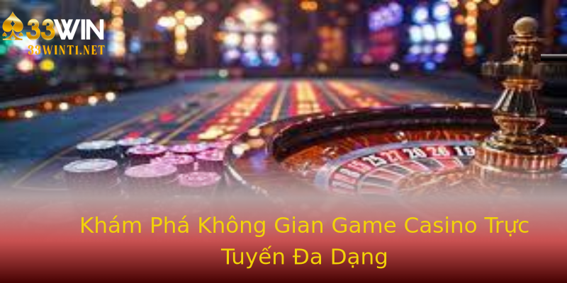Khám Phá Không Gian Game Casino Trực Tuyến Đa Dạng Khám Phá Không Gian Game Casino Trực Tuyến Đa Dạng