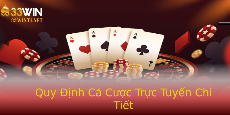 Quy Định Cá Cược Trực Tuyến Chi Tiết Quy Định Cá Cược Trực Tuyến Chi Tiết
